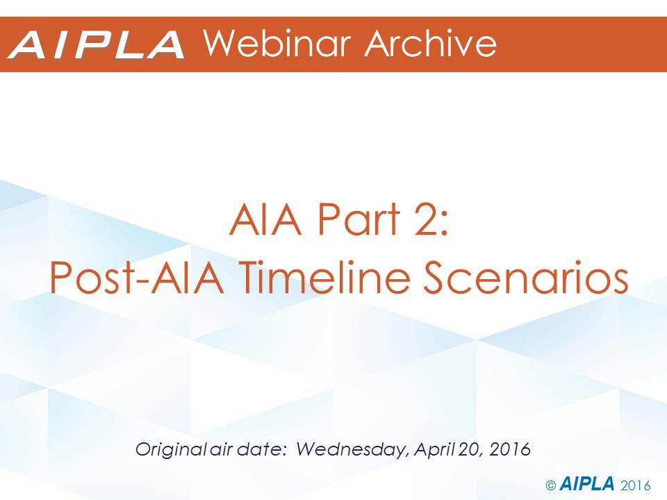 Webinar Archive - 4/20/16 - AIA Series Part 2:  Post-AIA Timeline Scenarios